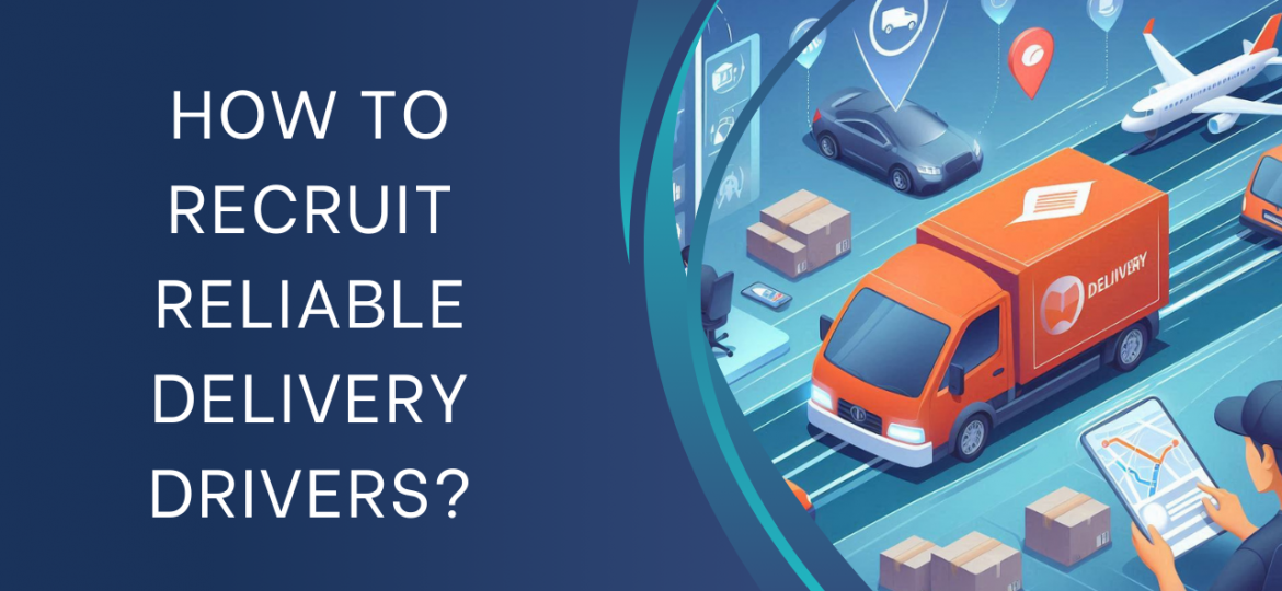 How to Recruit Reliable Delivery Drivers